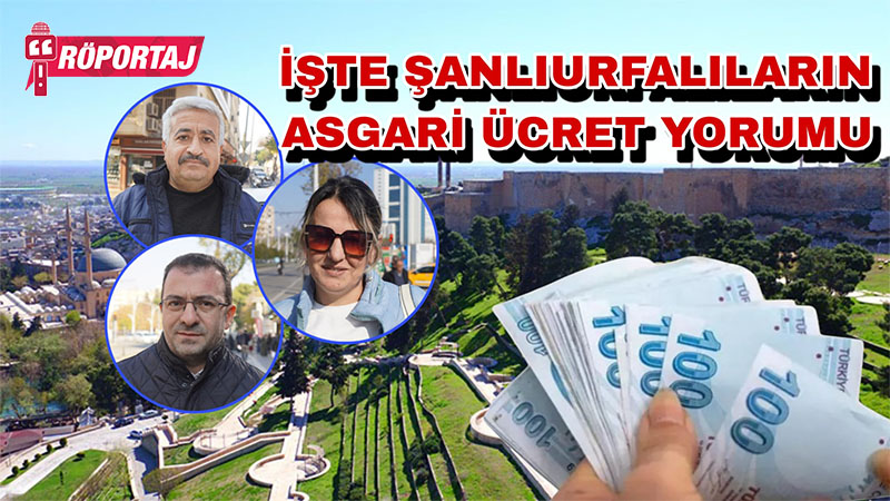 İşte Şanlıurfalıların asgari ücret tepkisi