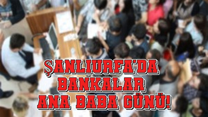 Şanlıurfa’da resmen başladı: Vatandaşlar bankalara akın etti!