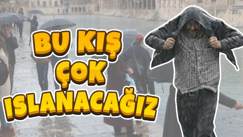 Şanlıurfa’da bu kış ıslanacağız!