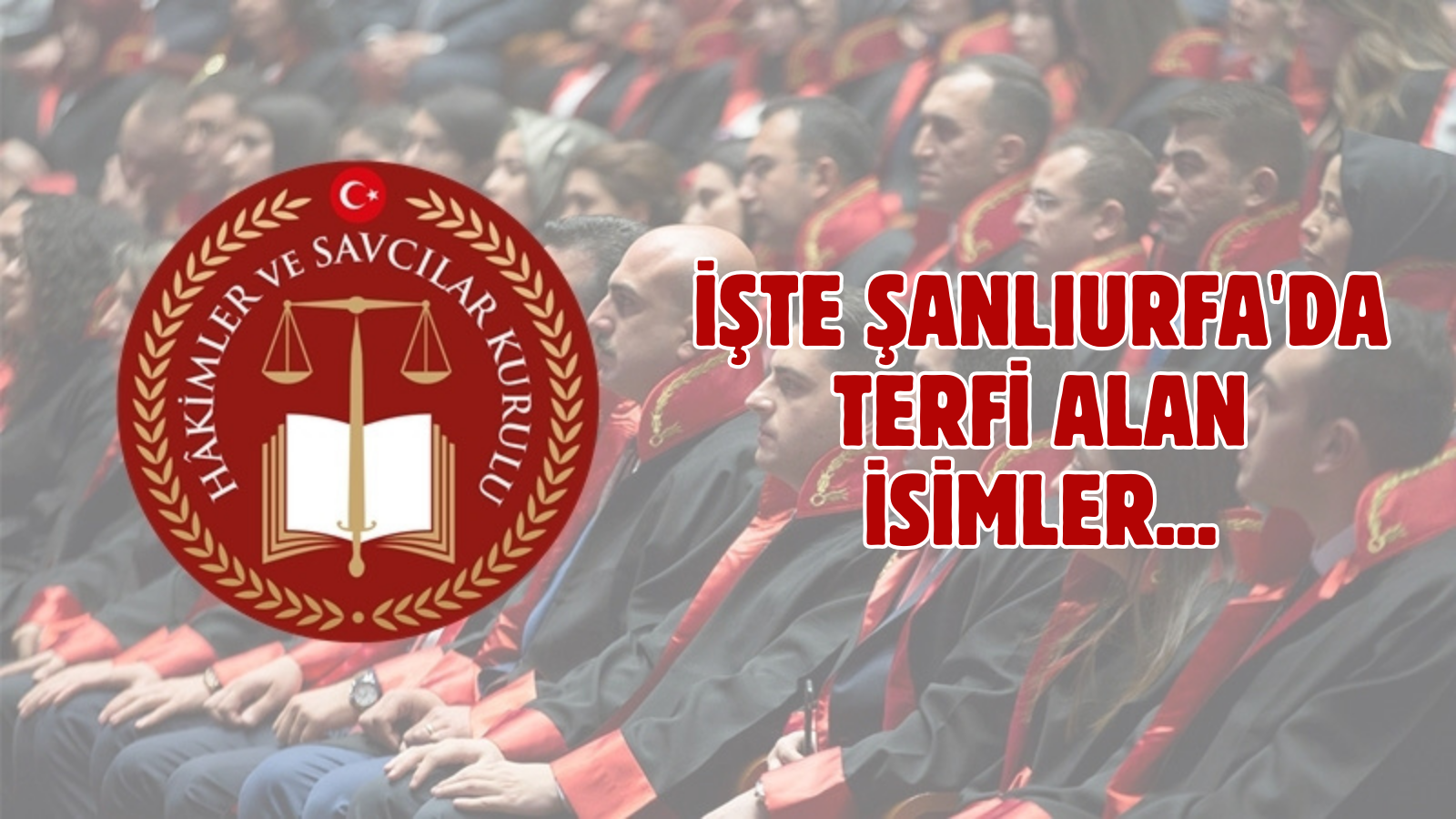 Resmi Gazete'de yayımlandı! İşte Şanlıurfa'da terfi alan hakim ve savcılar