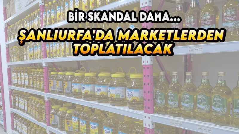 Şanlıurfa’da binlerin mutfağına giriyordu! Zeytinyağı markaları toplatılıyor…