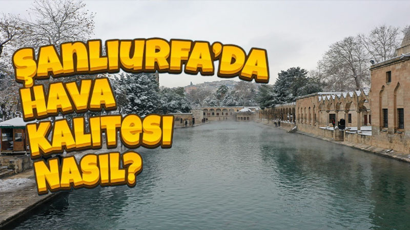 Şanlıurfa’nın havası temiz mi?