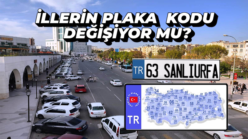 Şanlıurfa'nın yeni plaka kodu ne olacak? Gaziantep 33, Diyarbakır 26...