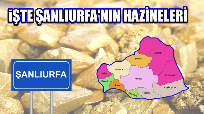 Şanlıurfa’nın yeraltı hazineleri belli oldu! Hangi ilçede ne var?